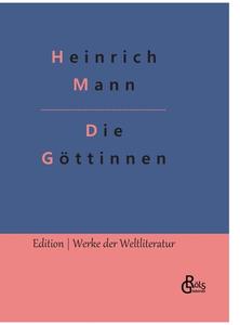 Die Göttinnen di Heinrich Mann edito da Gröls Verlag