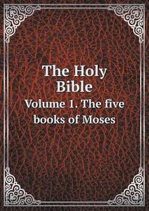 The Holy Bible Volume 1. The Five Books Of Moses di William Wordsworth edito da Book On Demand Ltd.