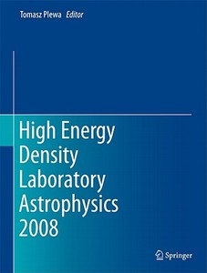 High Energy Density Laboratory Astrophysics 2008 edito da Springer Netherlands