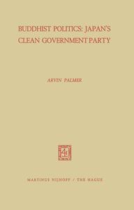 Buddhist Politics: Japan's Clean Government Party di A. Palmer edito da Springer Netherlands
