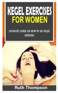 Kegel Exercises For Women di Ruth Thompson edito da Independently Published