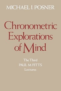 Chronometric Explorations of Mind di Michael I. Posner edito da OXFORD UNIV PR