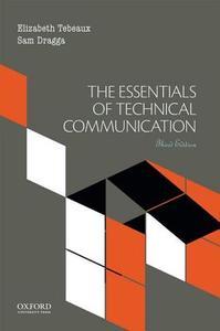 The Essentials of Technical Communication di Elizabeth Tebeaux, Sam Dragga edito da Oxford University Press, USA