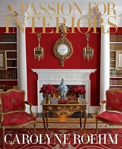 A Passion For Interiors di Carolyne Roehm edito da Random House Usa Inc
