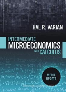 Intermediate Microeconomics with Calculus: A Modern Approach: Media Update di Hal R. Varian edito da W W NORTON & CO