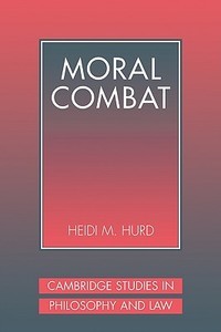 Moral Combat di Heidi M. Hurd, Hurd Heidi edito da Cambridge University Press