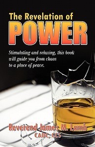 The Revelation of Power di James M. Lamb edito da Infinity Publishing.com