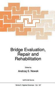 Bridge Evaluation, Repair and Rehabilitation di NATO Advanced Research Workshop on Bridg edito da Springer Netherlands