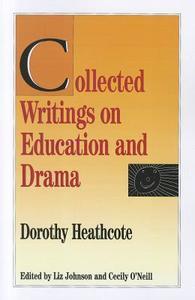 Heathcote, D:  Collected Writings on Education and Drama di Dorothy Heathcote edito da Northwestern University Press