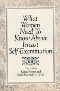 What Women Need to Know about Breast Self-Examination di John Bostwick, Karen Berger, Berger edito da CRC Press