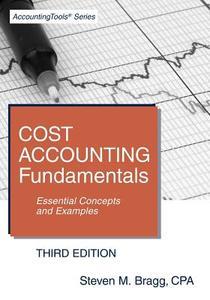 Cost Accounting Fundamentals di Steven M. Bragg edito da ACCOUNTINGTOOLS