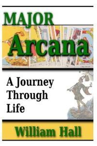 Major Arcana: A Journey Through Life di William Hall edito da May House Press & Publications, LLC