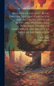 Records of the Past: Being English Translations of the Ancient Monuments of Egypt and Western Asia, Published Under the Sanction of the Soc di Samuel Birch, A. H. Sayce edito da LEGARE STREET PR