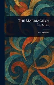 The Marriage of Elinor di (Margaret) Oliphant edito da Creative Media Partners, LLC