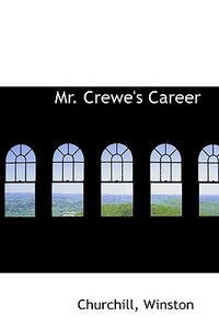 Mr. Crewe's Career di Churchill Winston edito da Bibliolife