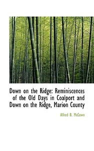 Down On The Ridge di Alfred B McCown edito da Bibliolife