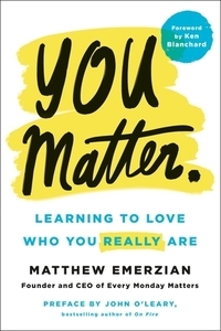 You Matter.: Learning to Love Who You Really Are di Matthew Emerzian edito da ST MARTINS PR