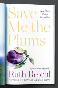 Save Me the Plums: My Gourmet Memoir di Ruth Reichl edito da RANDOM HOUSE