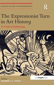 The Expressionist Turn in Art History: A Critical Anthology edito da ROUTLEDGE