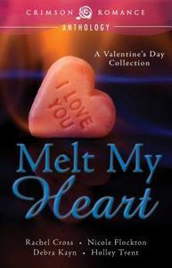 Melt My Heart di Rachel Cross, Nicole Flockton, Debra Kayn edito da Crimson Romance