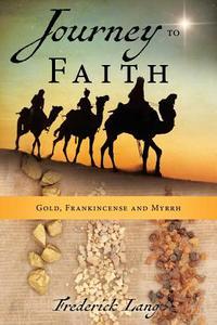 Journey to Faith di Frederick Lang edito da XULON PR
