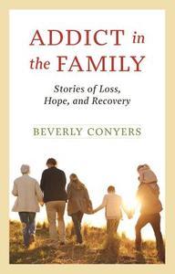 Addict in the Family: Stories of Loss, Hope, and Recovery. di Beverly Conyers edito da HAZELDEN PUB