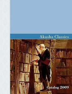 Akasha Classics Spring Catalog 2009 di Managing Editor edito da Akasha Classics