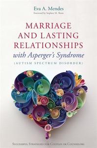 Marriage and Lasting Relationships with Asperger's Syndrome (Autism Spectrum Disorder) di Eva A. Mendes edito da Jessica Kingsley Publishers