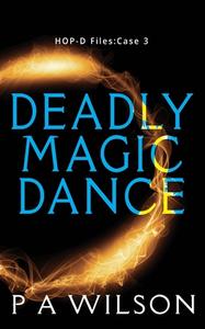 Deadly Magic Dance di P A Wilson edito da Perry Wilson Books