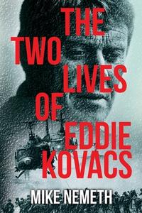 The Two Lives of Eddie Kovacs di Mike Nemeth edito da DartFrog Plus