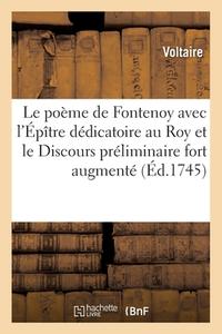 Le Poeme De Fontenoy Avec L'Epitre Dedicatoire Au Roy Et Le Discours Preliminaire Fort Augmente di VOLTAIRE edito da Hachette Livre - BNF
