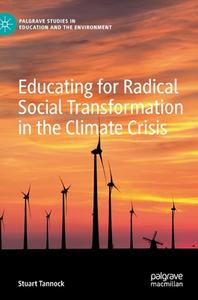 Educating For Radical Social Transformation In The Climate Crisis di Stuart Tannock edito da Springer Nature Switzerland AG