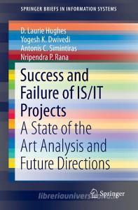 Success and Failure of IS/IT Projects di Yogesh K. Dwivedi, D. Laurie Hughes, Nripendra P. Rana, Antonis C. Simintiras edito da Springer International Publishing