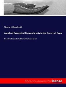 Annals of Evangelical Nonconformity in the County of Essex di Thomas William Davids edito da hansebooks