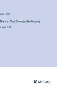 The Man That Corrupted Hadleyburg di Mark Twain edito da Megali Verlag