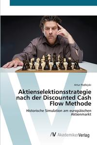 Aktienselektionsstrategie nach der Discounted Cash Flow Methode di Artur Podlejski edito da AV Akademikerverlag