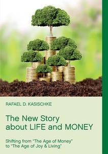 The New Story about Life and Money di Rafael D. Kasischke edito da Books on Demand