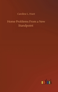 Home Problems From a New Standpoint di Caroline L. Hunt edito da Outlook Verlag