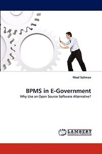 BPMS in E-Government di Wael Soliman edito da LAP Lambert Acad. Publ.
