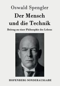 Der Mensch und die Technik di Oswald Spengler edito da Hofenberg