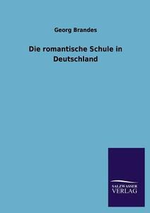 Die romantische Schule in Deutschland di Georg Brandes edito da TP Verone Publishing